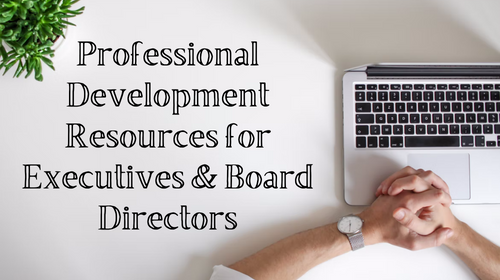 Unconventional Professional Development Resources for Executives & Board Directors